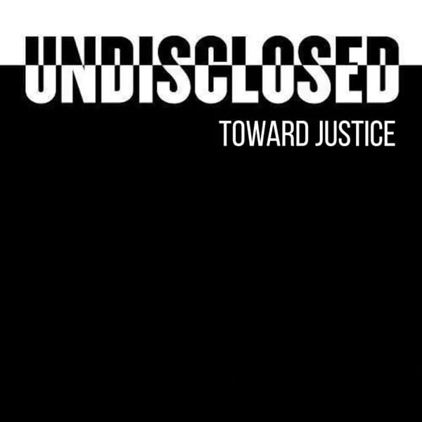 Undisclosed: Toward Justice podcast cover art