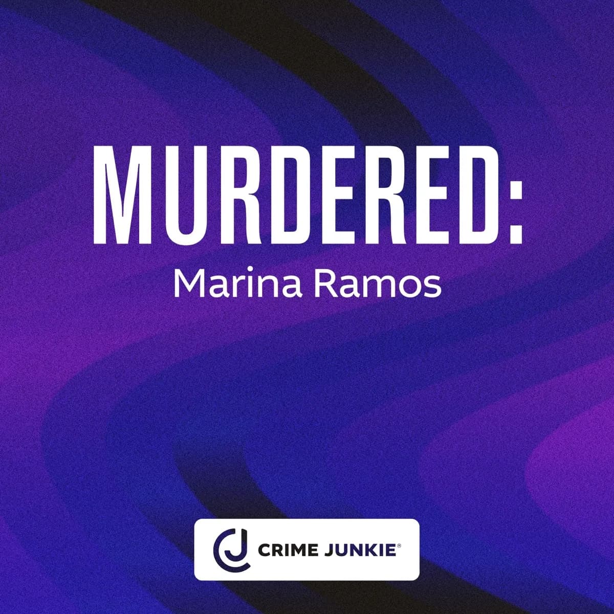 MURDERED: Marina Ramos — Crime Junkie, podcast-episode