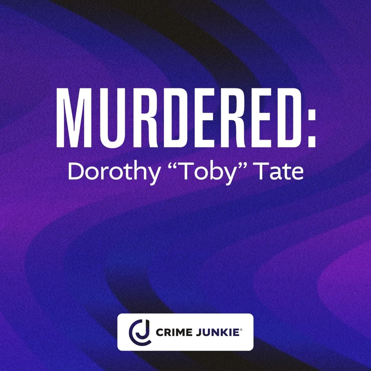 MURDERED: Dorothy “Toby” Tate — Crime Junkie, podcast-episode