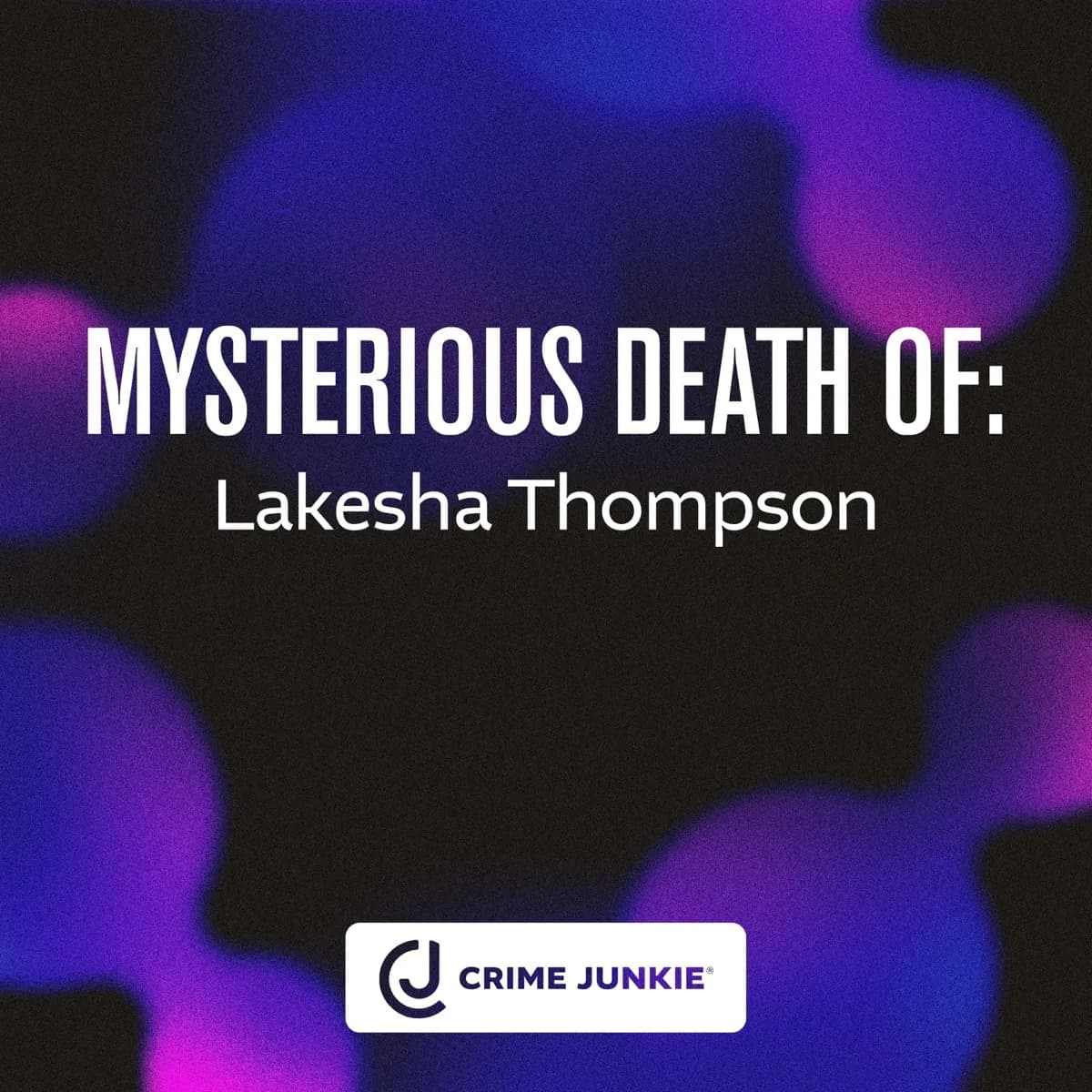MYSTERIOUS DEATH OF: Lakesha Thompson — Crime Junkie, podcast-episode