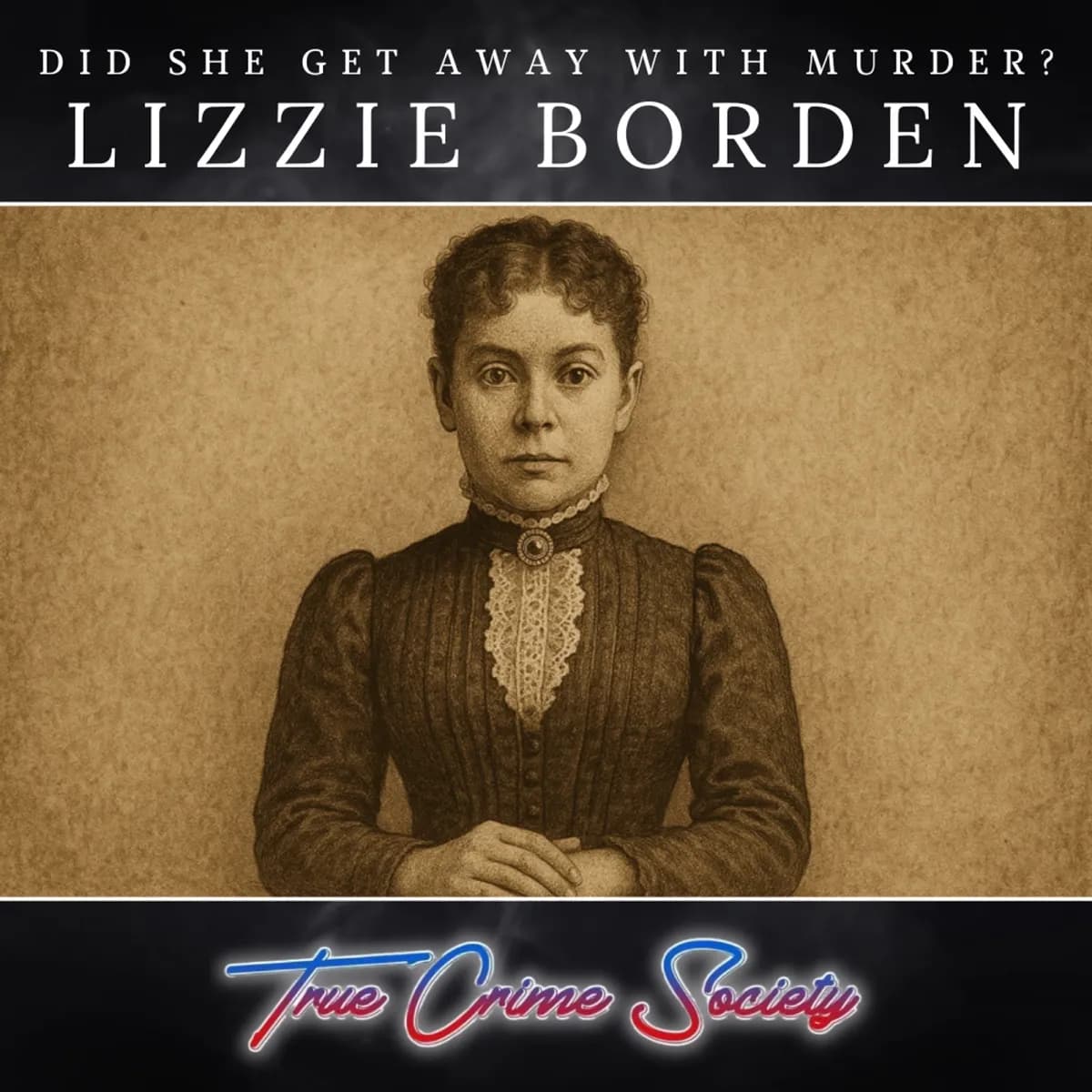 Did Lizzie Borden Get Away with Murder? — True Crime Society, podcast-episode