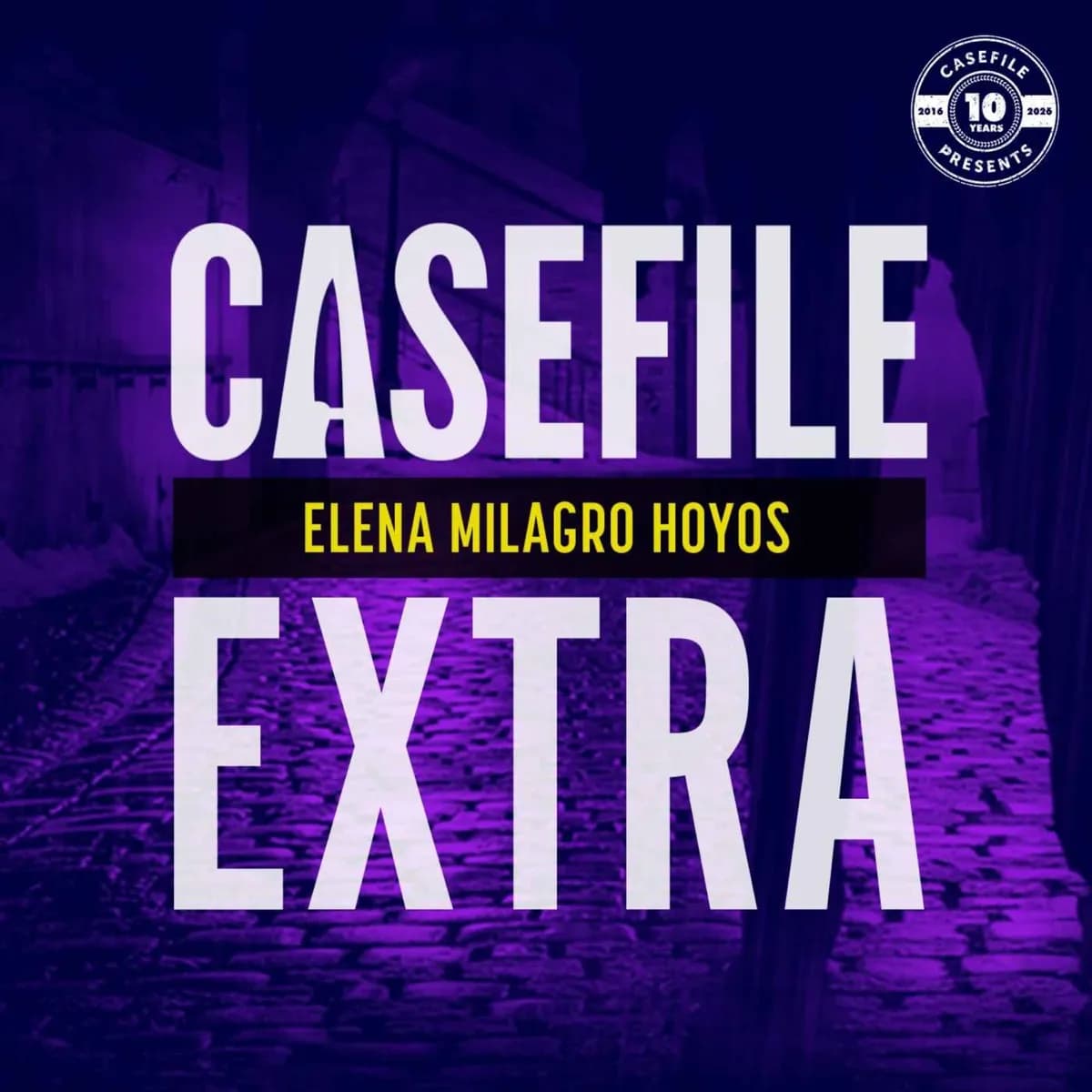 Casefile Extra: Elena Milagro Hoyos — Casefile, podcast-episode