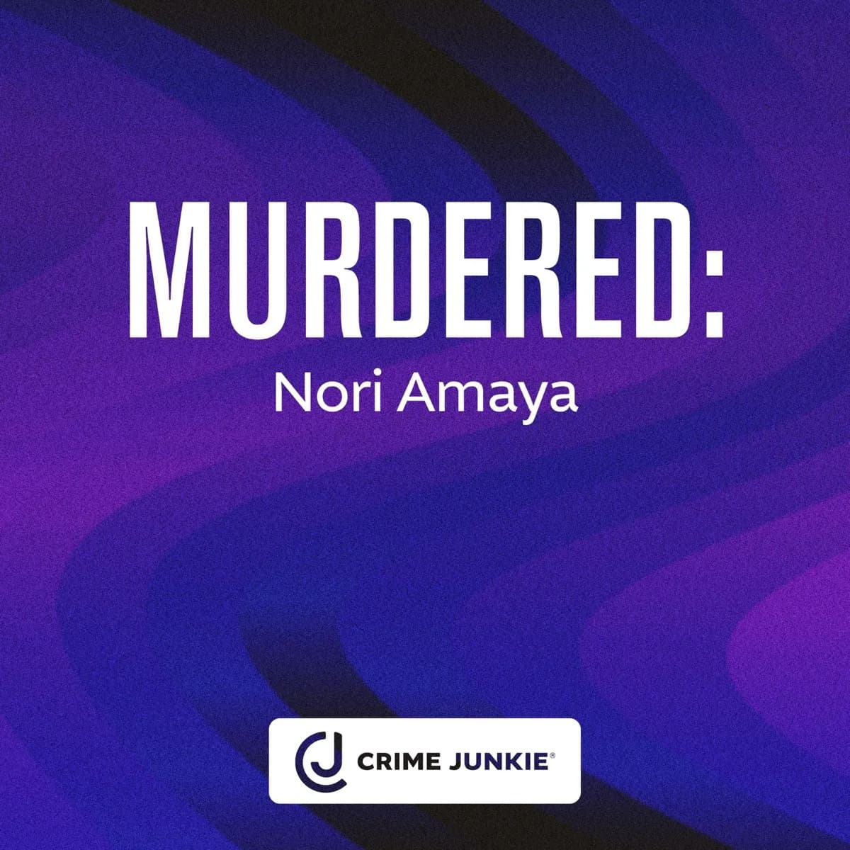 MURDERED: Nori Amaya — Crime Junkie, podcast-episode
